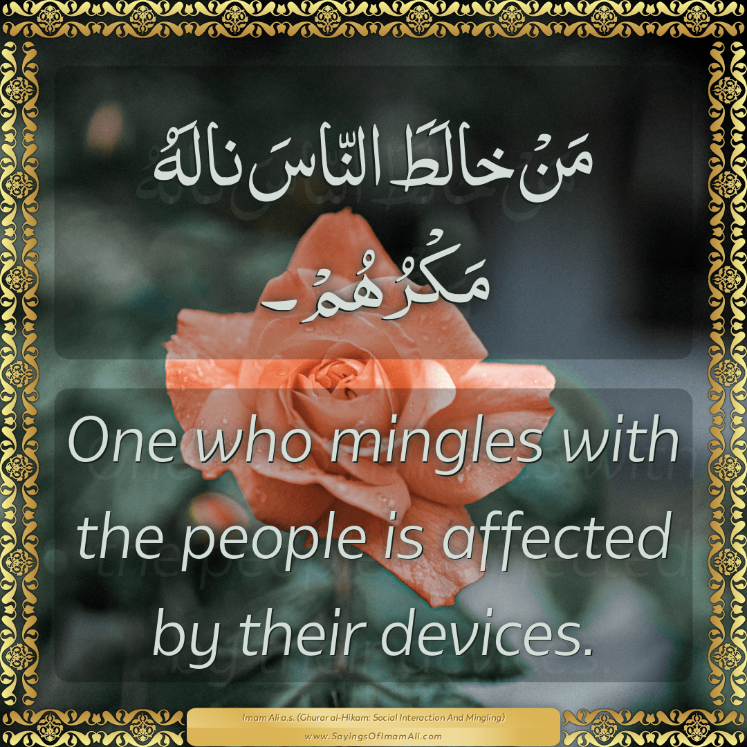 One who mingles with the people is affected by their devices.